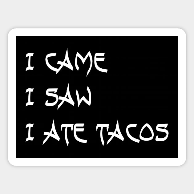 I Came. I Saw. I Ate Tacos. Magnet by VintageArtwork